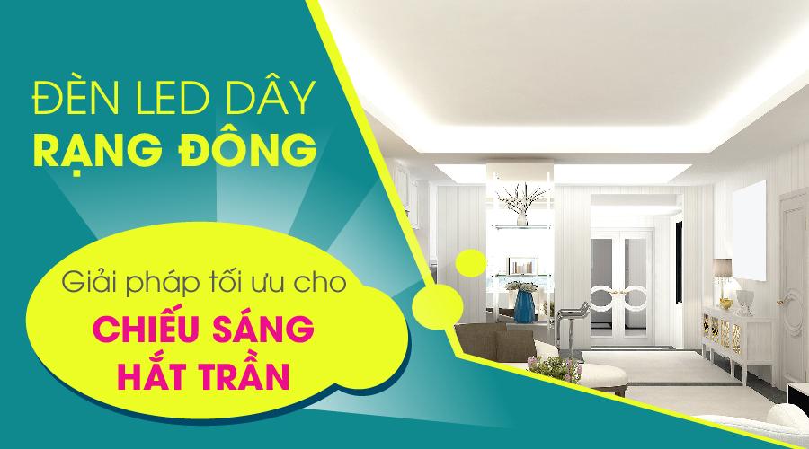 Đèn LED dây Rạng Đông - Giải pháp tối ưu cho chiếu sáng hắt trần